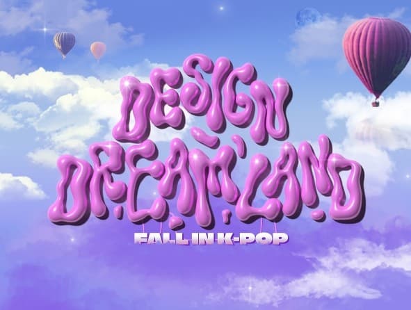 Design Dream Land: Fall in K-POP 디자인 드림 랜드 | 2023-09-22 ~ 2024-04-30 | 10:00 ~ 20:00 / 자유관람 | DDP 디자인랩 3층